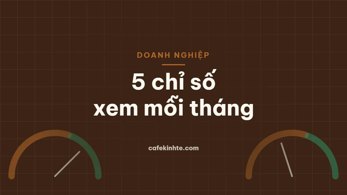 5 chỉ số tài chính chủ doanh nghiệp nên xem mỗi tháng (kèm bảng theo dõi mẫu)