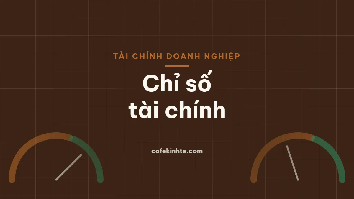 Các chỉ số tài chính quan trọng: ROE, ROA, biên lợi nhuận, hệ số nợ – ý nghĩa và cách dùng
