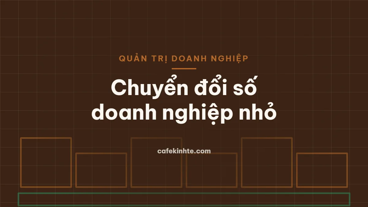 Chuyển đổi số cho doanh nghiệp nhỏ: bắt đầu từ đâu, ưu tiên gì và đo hiệu quả thế nào