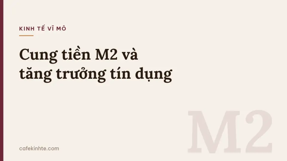 Cung tiền M2 và tăng trưởng tín dụng: cách đọc, quan hệ với lạm phát và thanh khoản thị trường