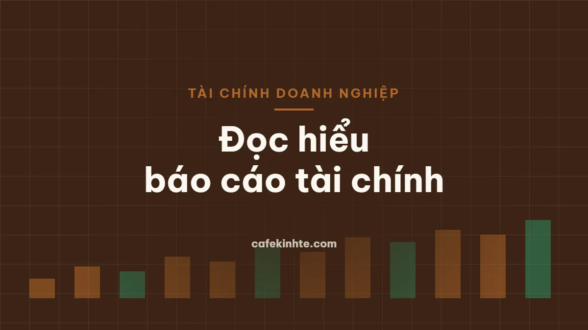 Đọc hiểu báo cáo tài chính doanh nghiệp: bảng cân đối, kết quả kinh doanh và lưu chuyển tiền tệ
