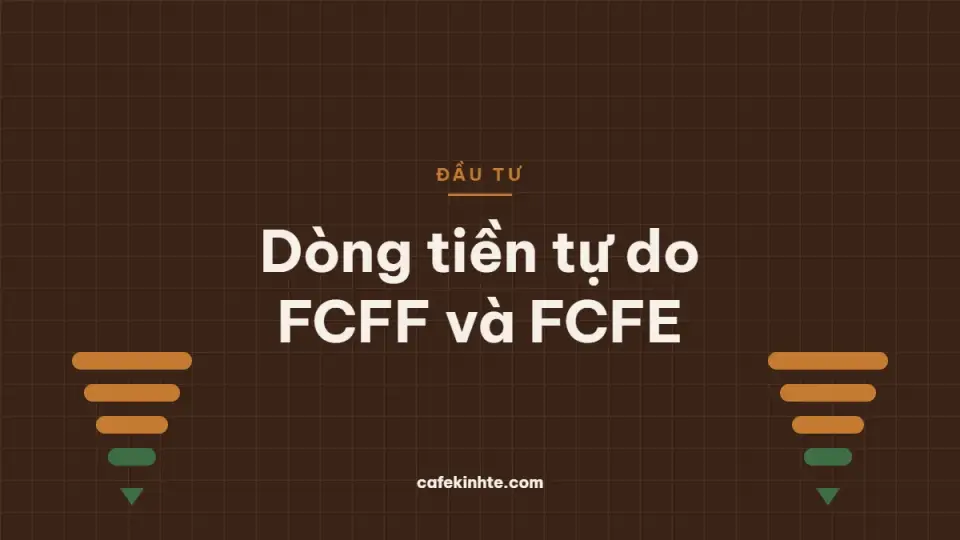 Dòng tiền tự do FCFF và FCFE: cách tính từ báo cáo tài chính và dùng trong định giá