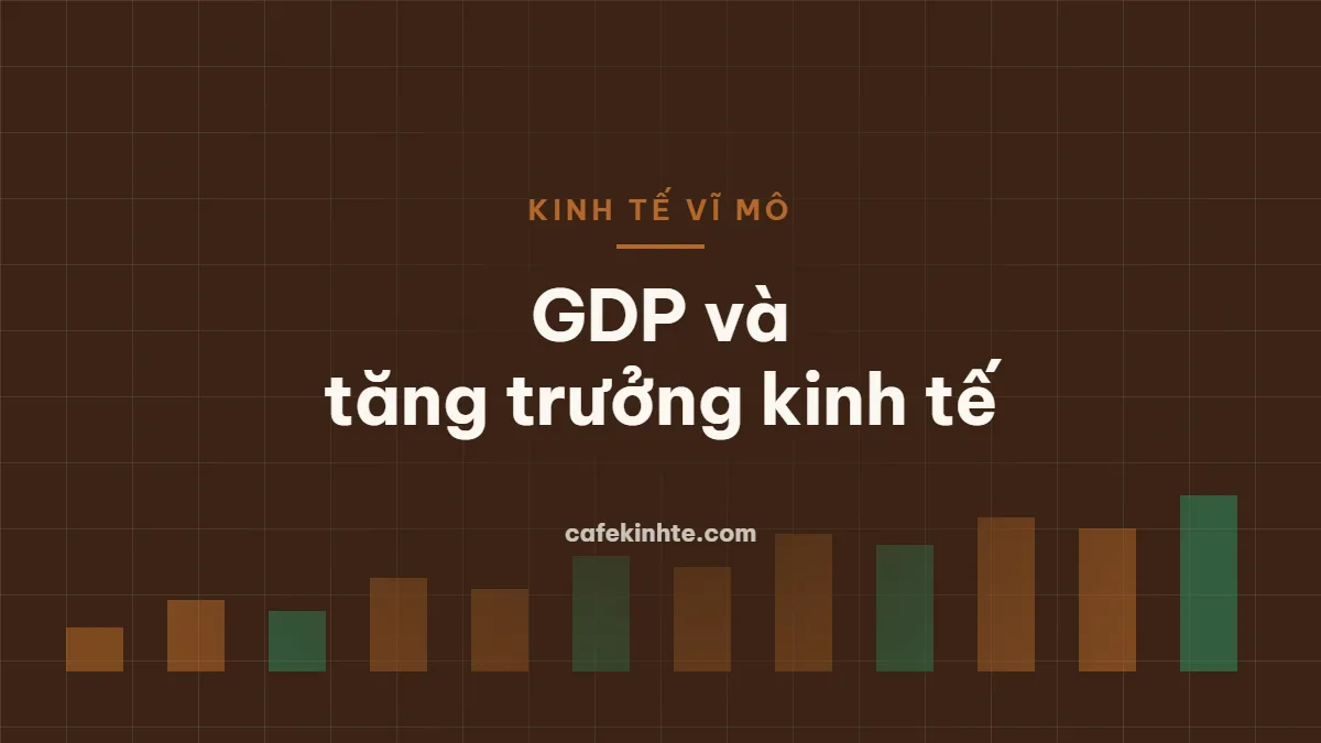 GDP là gì? Cách tính và cách đọc số liệu tăng trưởng kinh tế đúng