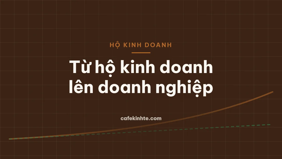 Hộ kinh doanh chuyển lên doanh nghiệp: khi nào nên chuyển và cần chuẩn bị gì