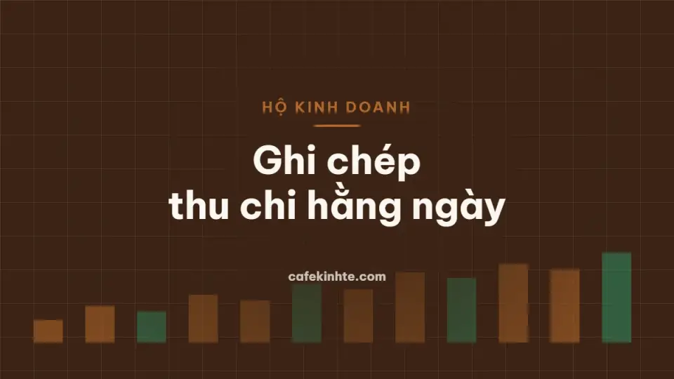 Hộ kinh doanh ghi chép thu chi hằng ngày: cách làm đơn giản và mẫu sổ
