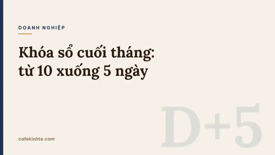 Khóa sổ cuối tháng: quy trình, lịch đối chiếu và cách rút ngắn từ 10 xuống 5 ngày