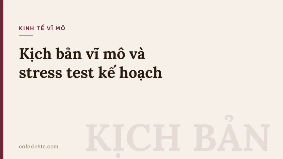 Đưa kịch bản vĩ mô vào kế hoạch kinh doanh: chọn biến số, độ nhạy và stress test cho CFO