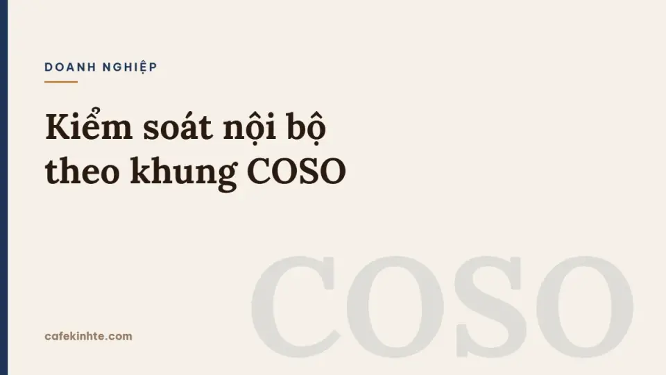 Kiểm soát nội bộ theo COSO: 5 thành phần, ma trận kiểm soát và áp dụng cho doanh nghiệp vừa