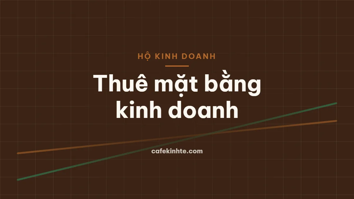 Kinh nghiệm thuê mặt bằng kinh doanh: 7 điều cần kiểm tra và cách tính tiền thuê chịu được
