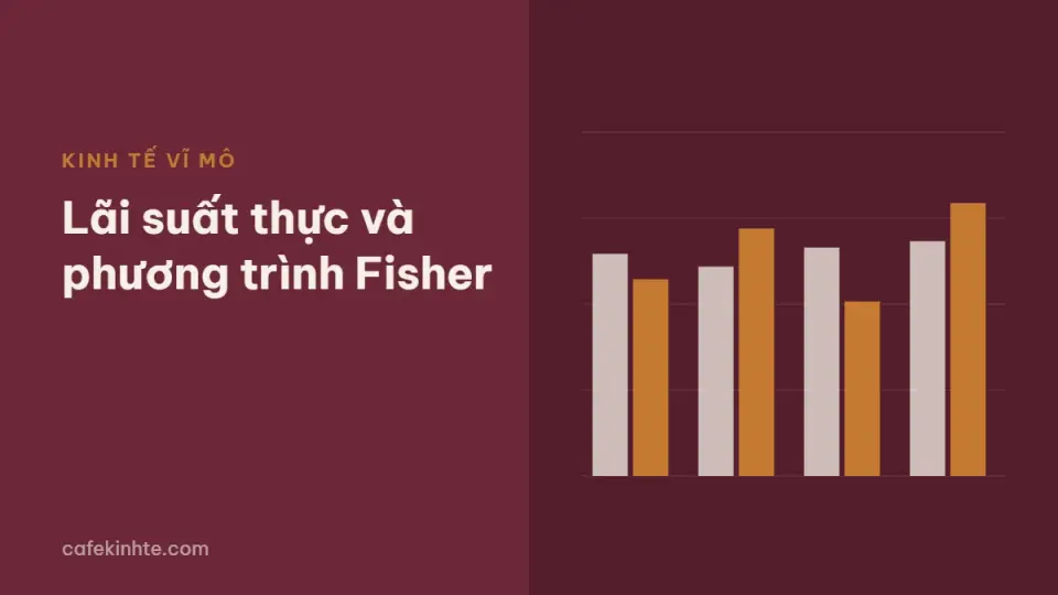 Lãi suất thực và lãi suất danh nghĩa: phương trình Fisher, cách tính và ý nghĩa với tiền gửi, vay vốn, đầu tư