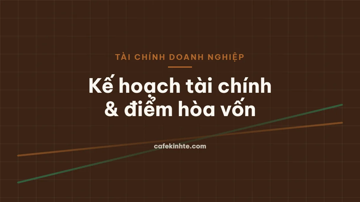 Lập kế hoạch tài chính và ngân sách doanh nghiệp: dự báo doanh thu, chi phí và điểm hòa vốn