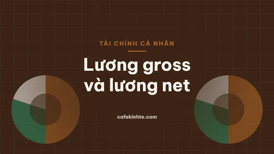 Lương gross và lương net: đọc hiểu phiếu lương và các khoản khấu trừ