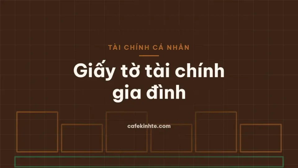 Quản lý giấy tờ tài chính cá nhân và gia đình: lưu gì, giữ bao lâu, sắp xếp thế nào