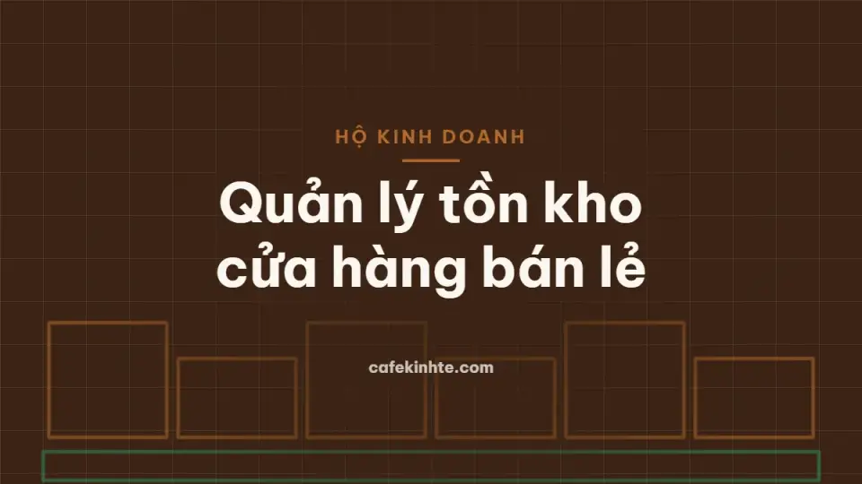 Quản lý tồn kho đơn giản cho cửa hàng bán lẻ: phân loại ABC, điểm đặt hàng và xử lý hàng chậm bán