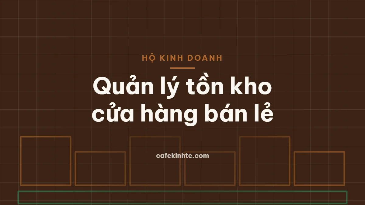 Quản lý tồn kho đơn giản cho cửa hàng bán lẻ: phân loại ABC, điểm đặt hàng và xử lý hàng chậm bán