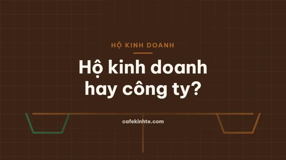 Hộ kinh doanh hay công ty TNHH một thành viên: so sánh mô hình và cách chọn theo giai đoạn phát triển
