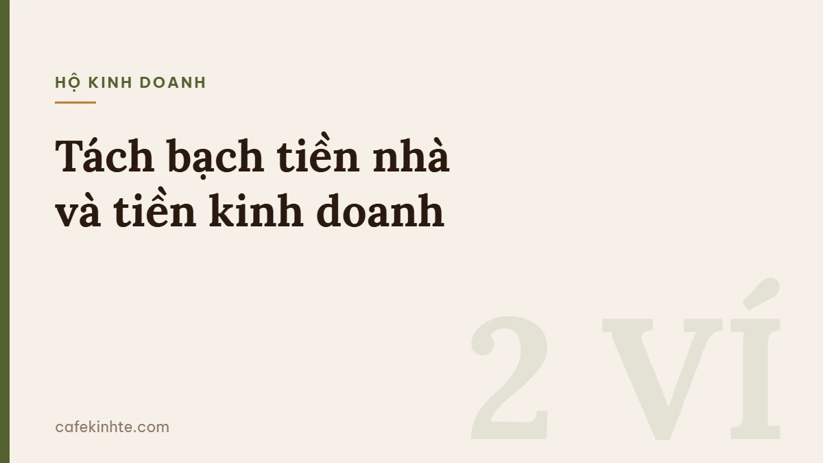 Tách bạch tiền gia đình và tiền kinh doanh: tài khoản, lương chủ hộ và quy tắc rút vốn