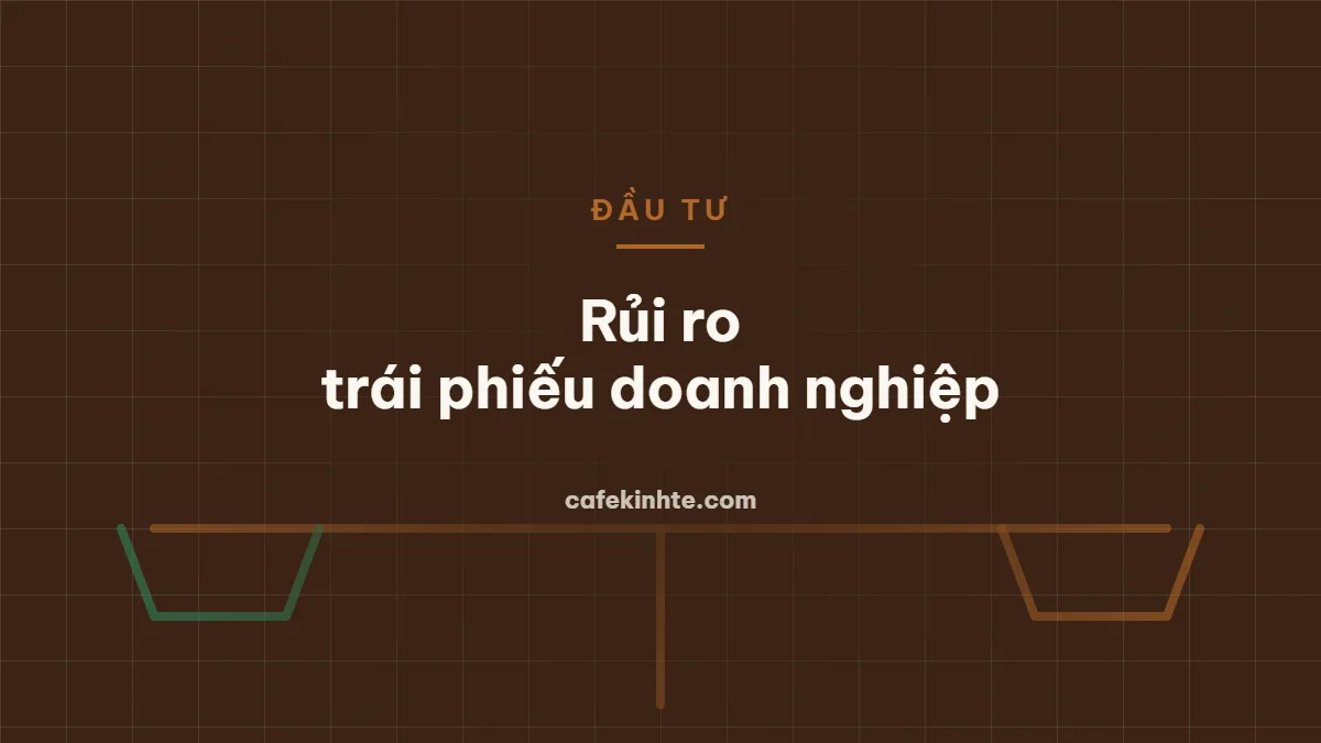 Trái phiếu doanh nghiệp: những rủi ro nhà đầu tư cá nhân cần hiểu trước khi mua