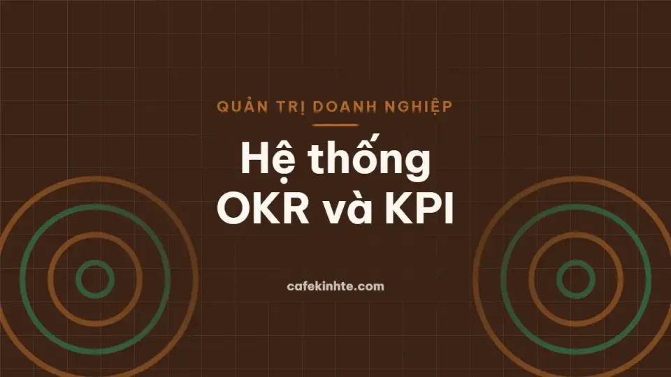 Xây dựng hệ thống OKR và KPI: từ chiến lược đến mục tiêu từng phòng ban